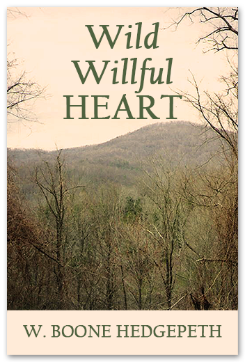 Wild Willful Heart by W. Boone Hedgepeth Wild Willful Heart by W. Boone Hedgepeth